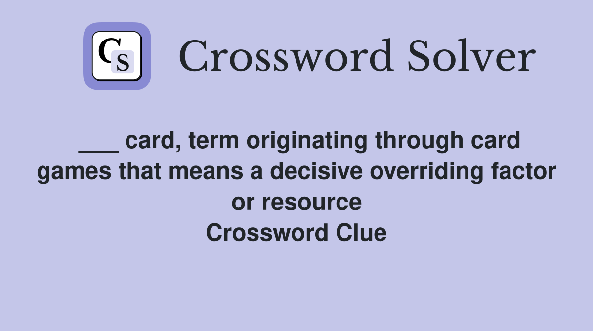 card, term originating through card games that means a decisive